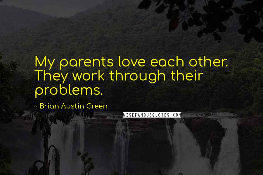 Brian Austin Green Quotes: My parents love each other. They work through their problems.