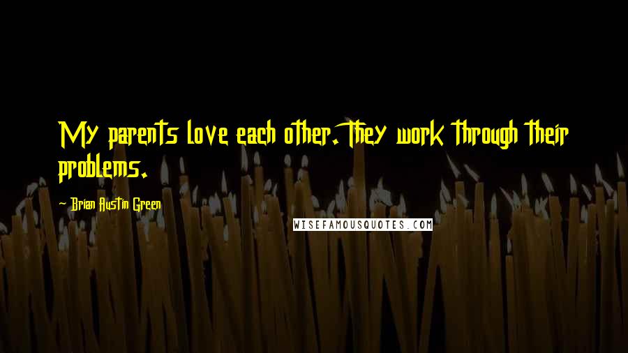 Brian Austin Green Quotes: My parents love each other. They work through their problems.