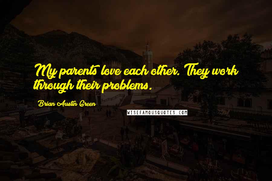 Brian Austin Green Quotes: My parents love each other. They work through their problems.