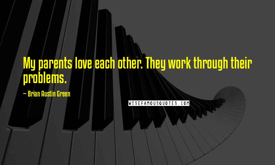 Brian Austin Green Quotes: My parents love each other. They work through their problems.