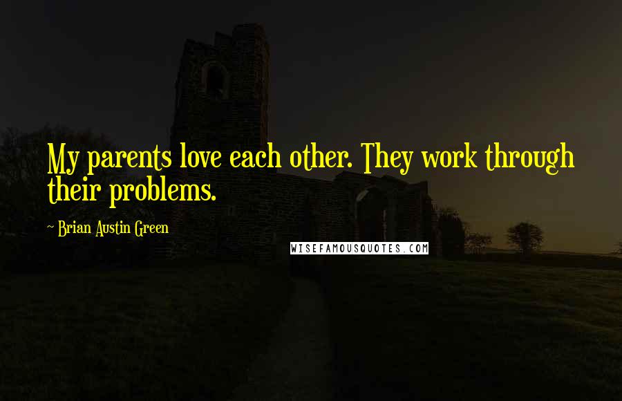 Brian Austin Green Quotes: My parents love each other. They work through their problems.