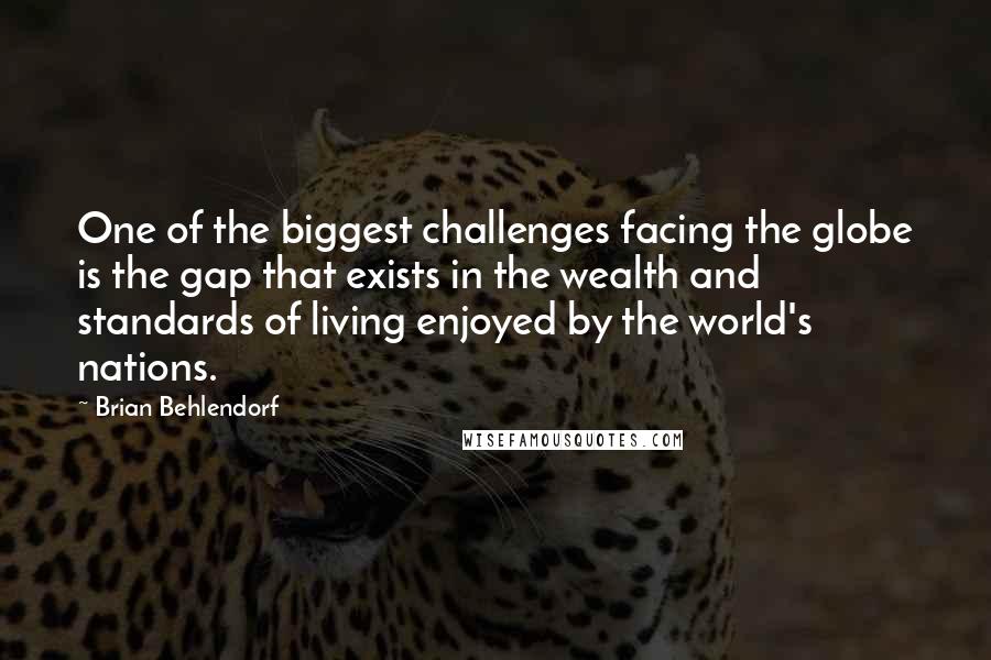 Brian Behlendorf Quotes: One of the biggest challenges facing the globe is the gap that exists in the wealth and standards of living enjoyed by the world's nations.