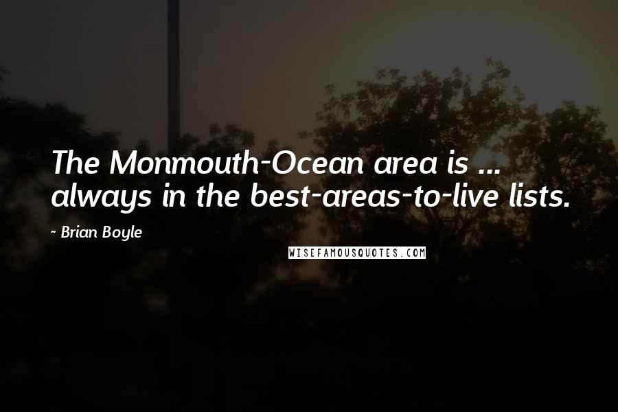 Brian Boyle Quotes: The Monmouth-Ocean area is ... always in the best-areas-to-live lists.