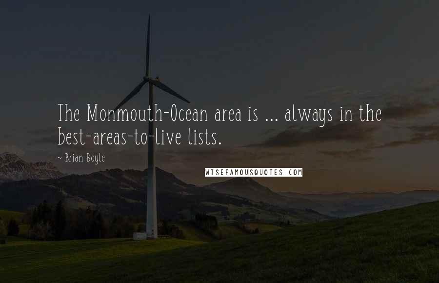 Brian Boyle Quotes: The Monmouth-Ocean area is ... always in the best-areas-to-live lists.