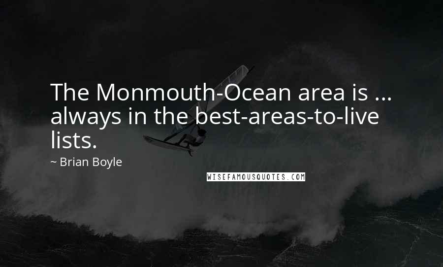 Brian Boyle Quotes: The Monmouth-Ocean area is ... always in the best-areas-to-live lists.