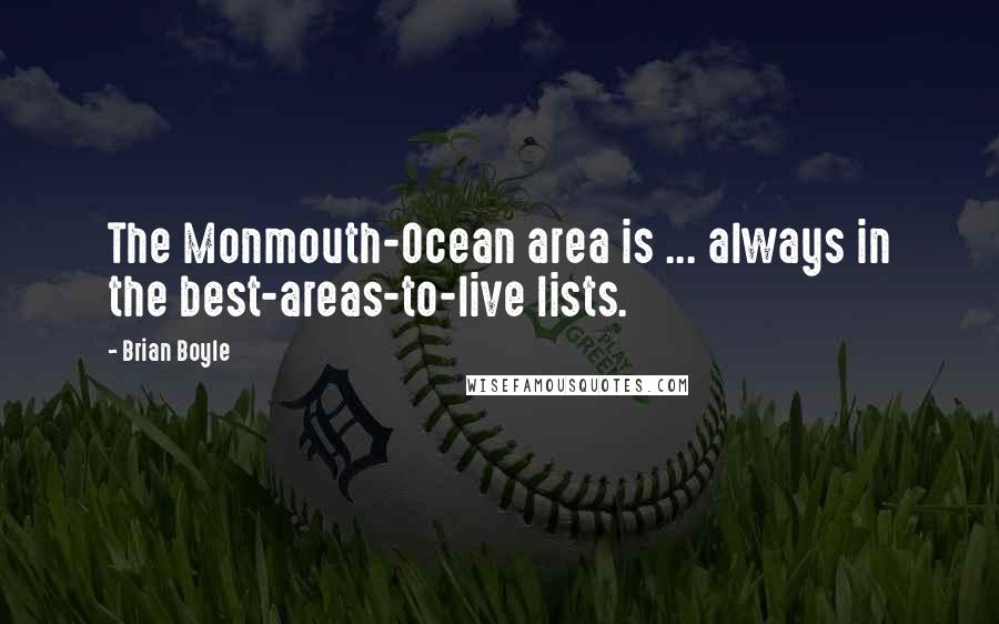 Brian Boyle Quotes: The Monmouth-Ocean area is ... always in the best-areas-to-live lists.