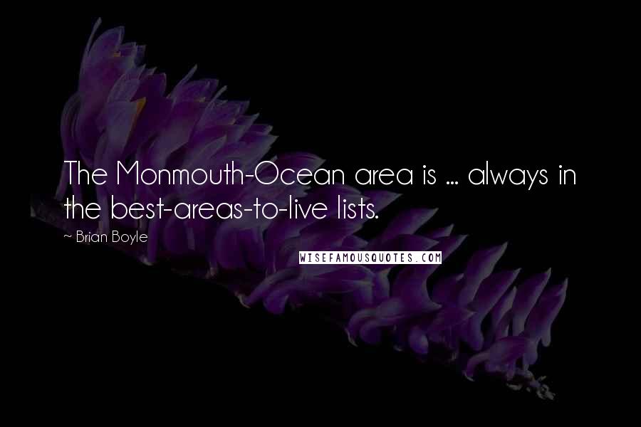 Brian Boyle Quotes: The Monmouth-Ocean area is ... always in the best-areas-to-live lists.