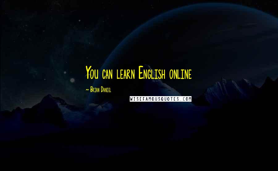 Brian Daniel Quotes: You can learn English online