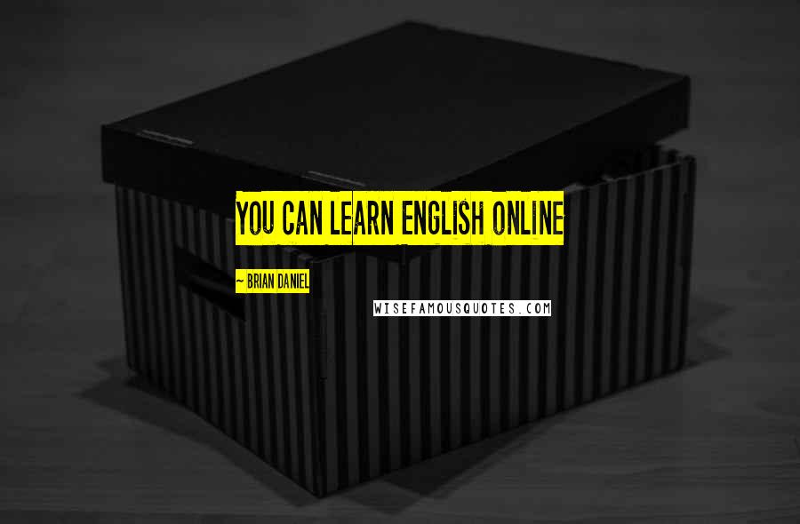 Brian Daniel Quotes: You can learn English online