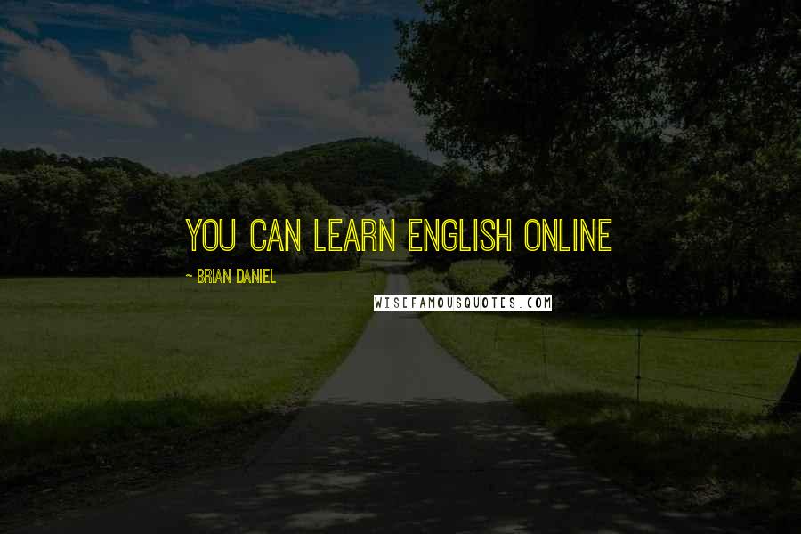 Brian Daniel Quotes: You can learn English online