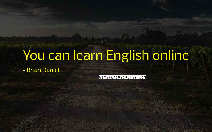 Brian Daniel Quotes: You can learn English online