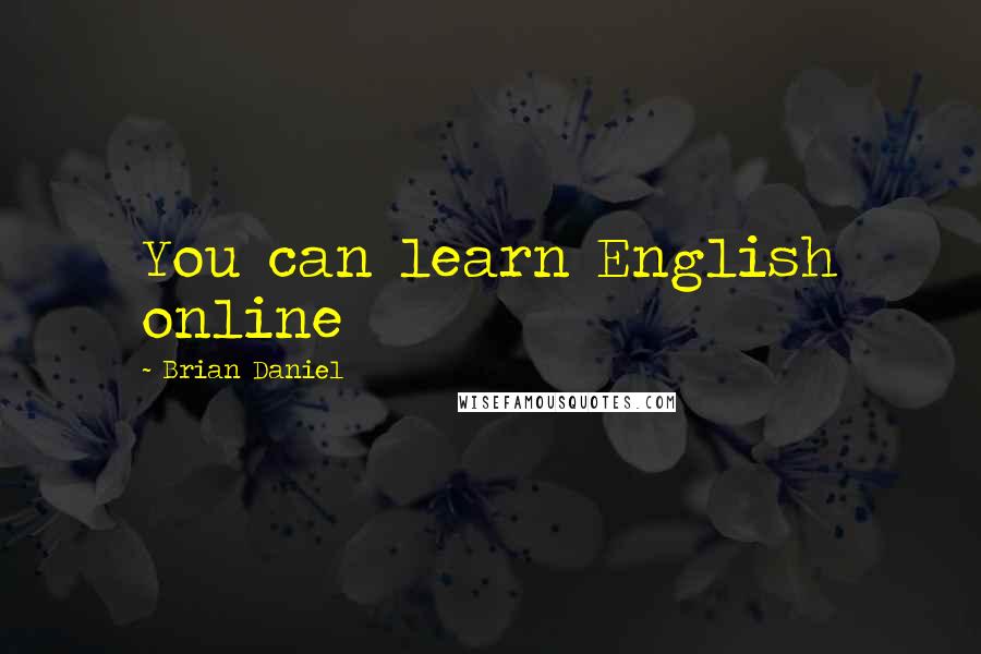 Brian Daniel Quotes: You can learn English online