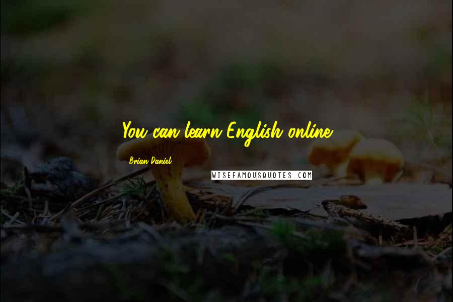 Brian Daniel Quotes: You can learn English online