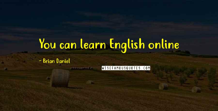 Brian Daniel Quotes: You can learn English online