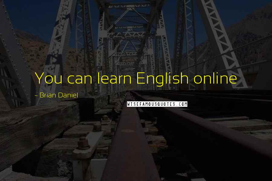 Brian Daniel Quotes: You can learn English online