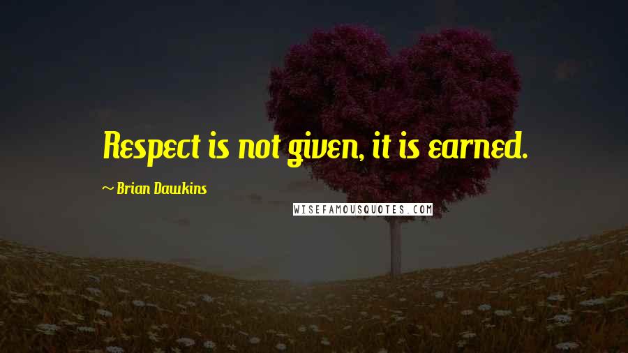 Brian Dawkins Quotes: Respect is not given, it is earned.