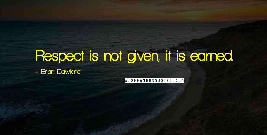Brian Dawkins Quotes: Respect is not given, it is earned.
