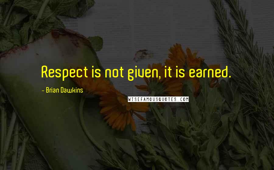 Brian Dawkins Quotes: Respect is not given, it is earned.