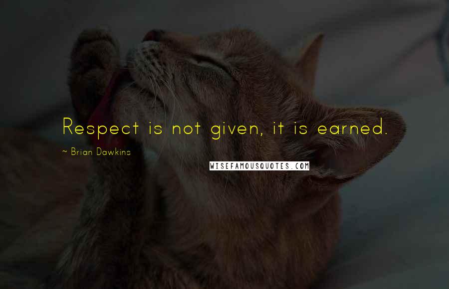 Brian Dawkins Quotes: Respect is not given, it is earned.