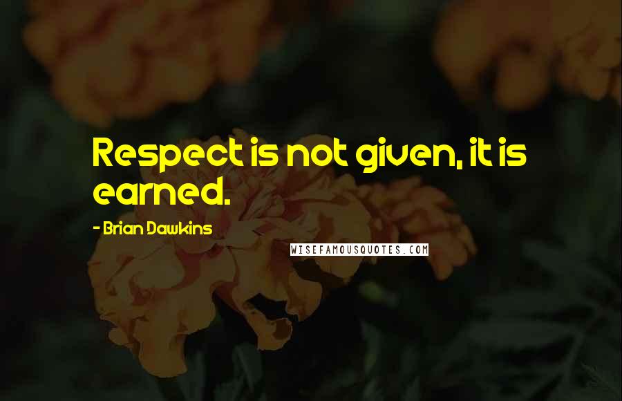 Brian Dawkins Quotes: Respect is not given, it is earned.