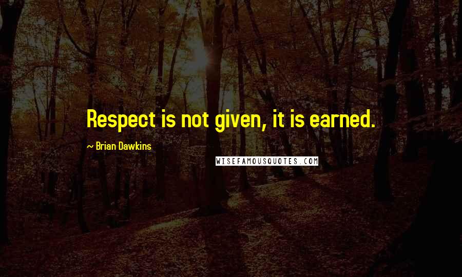 Brian Dawkins Quotes: Respect is not given, it is earned.