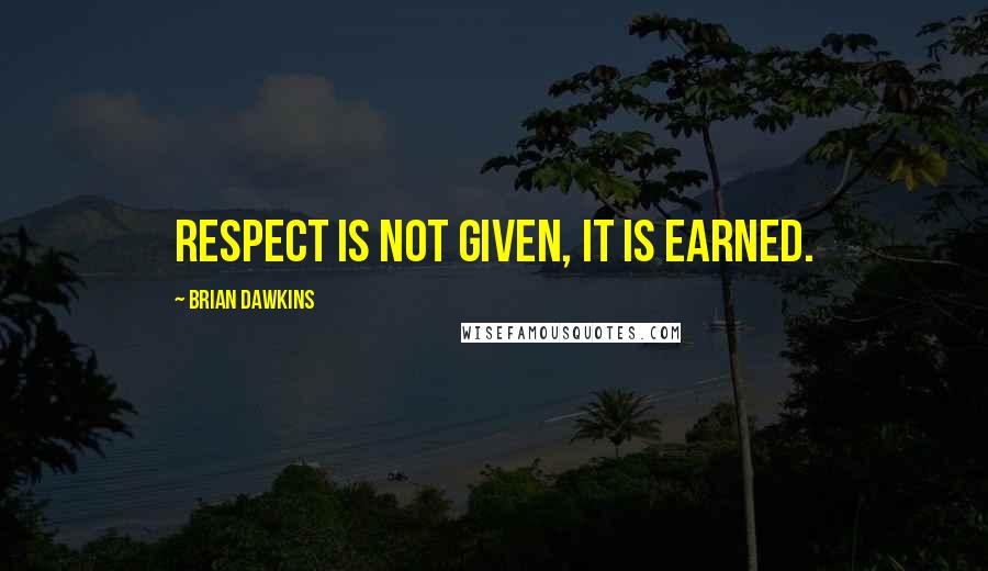 Brian Dawkins Quotes: Respect is not given, it is earned.