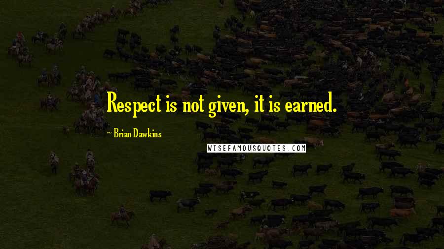 Brian Dawkins Quotes: Respect is not given, it is earned.