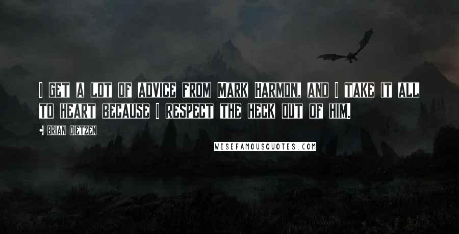 Brian Dietzen Quotes: I get a lot of advice from Mark Harmon, and I take it all to heart because I respect the heck out of him.