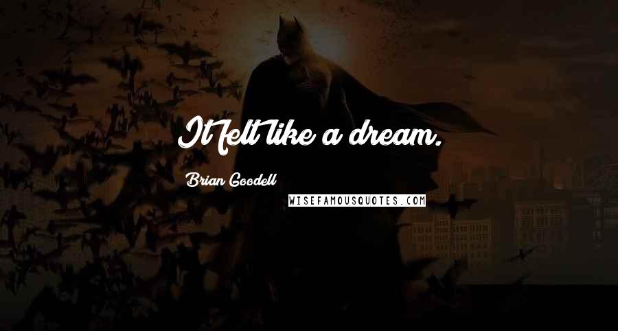 Brian Goodell Quotes: It felt like a dream.