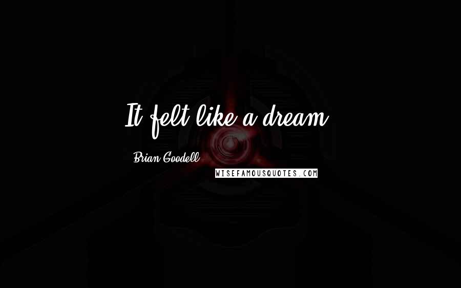 Brian Goodell Quotes: It felt like a dream.