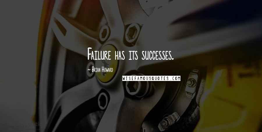 Brian Howard Quotes: Failure has its successes.