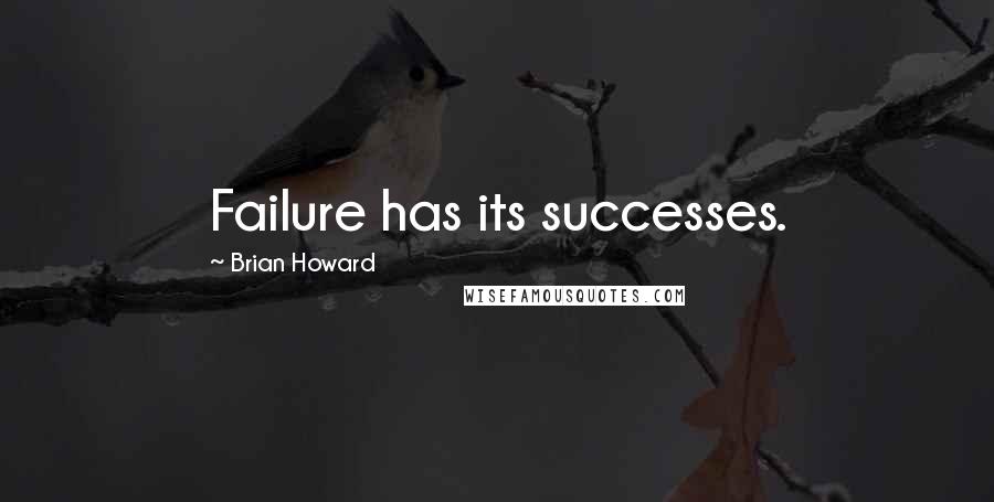 Brian Howard Quotes: Failure has its successes.