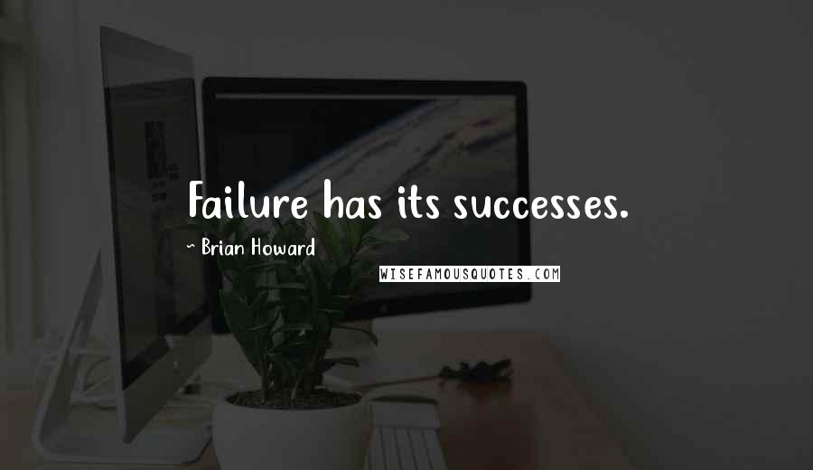 Brian Howard Quotes: Failure has its successes.