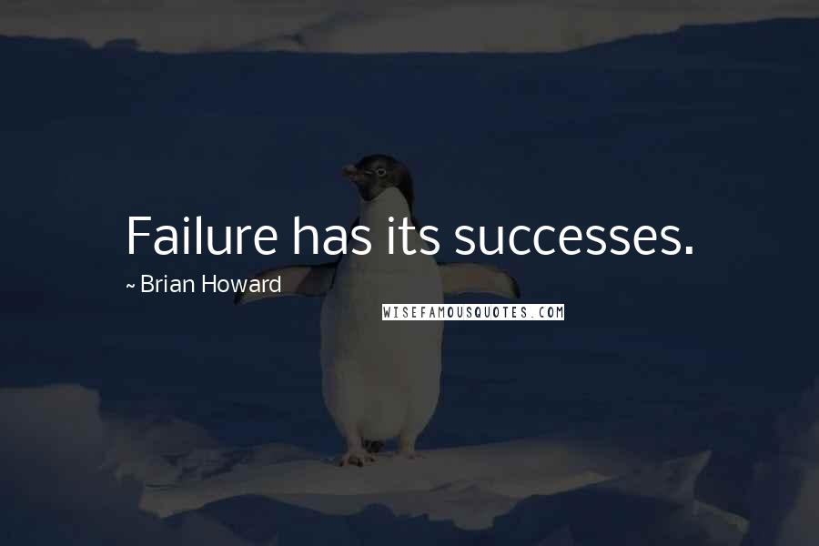 Brian Howard Quotes: Failure has its successes.