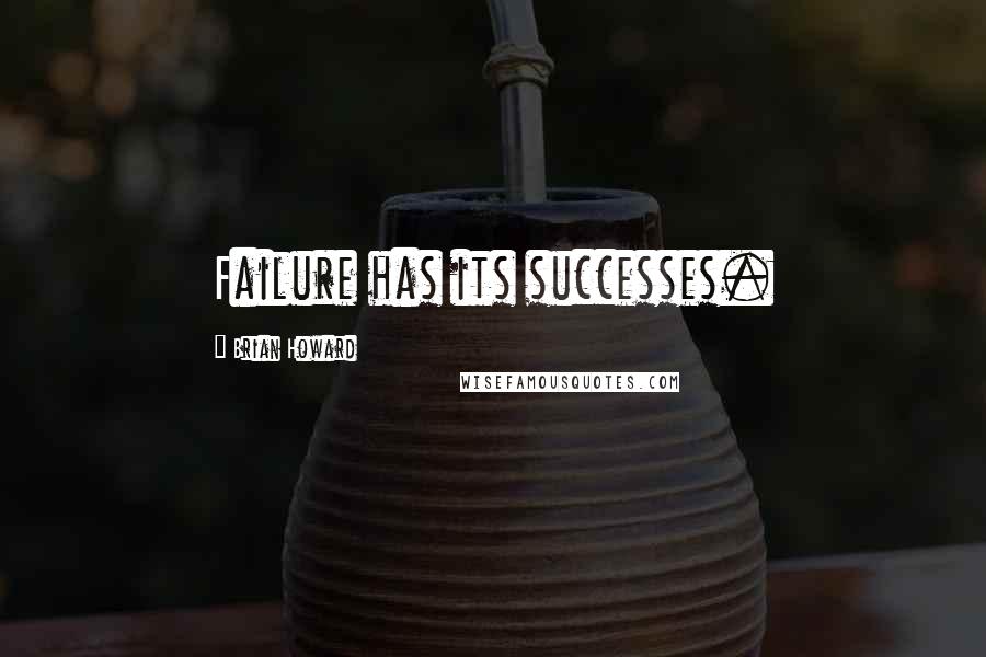 Brian Howard Quotes: Failure has its successes.