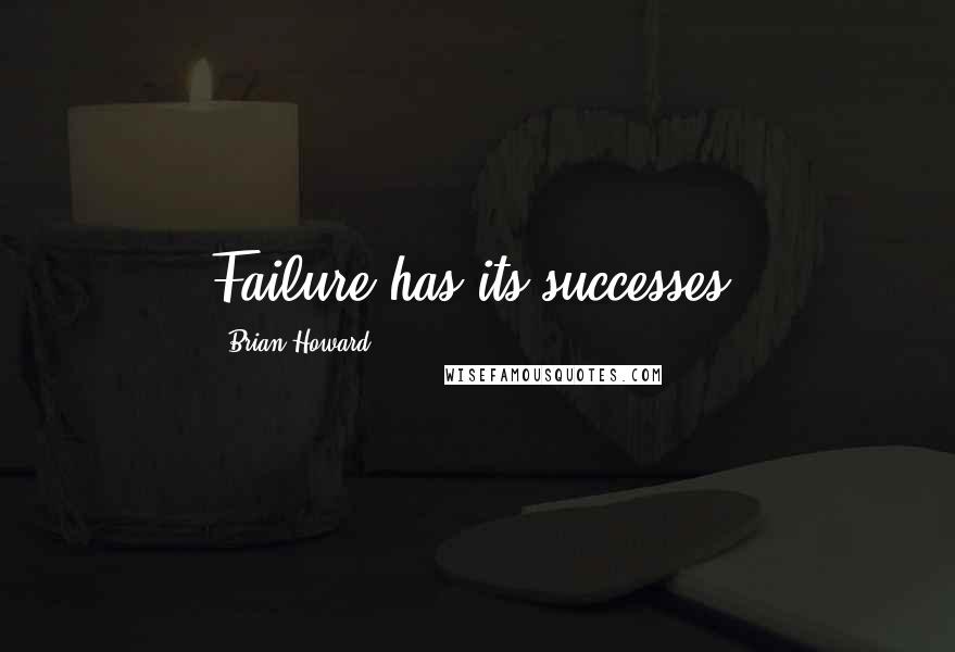 Brian Howard Quotes: Failure has its successes.