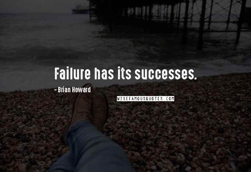 Brian Howard Quotes: Failure has its successes.