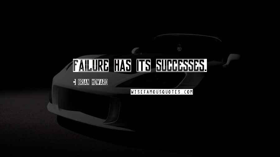 Brian Howard Quotes: Failure has its successes.