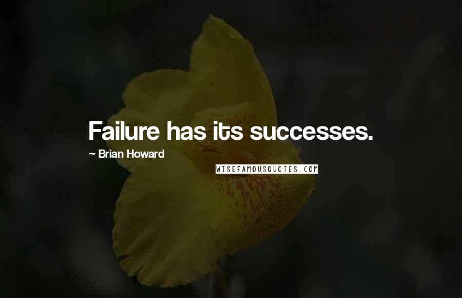 Brian Howard Quotes: Failure has its successes.