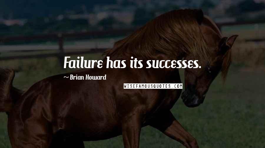 Brian Howard Quotes: Failure has its successes.