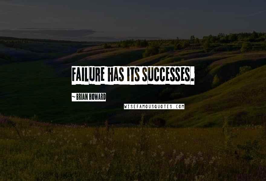 Brian Howard Quotes: Failure has its successes.