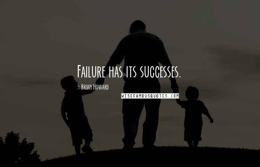 Brian Howard Quotes: Failure has its successes.