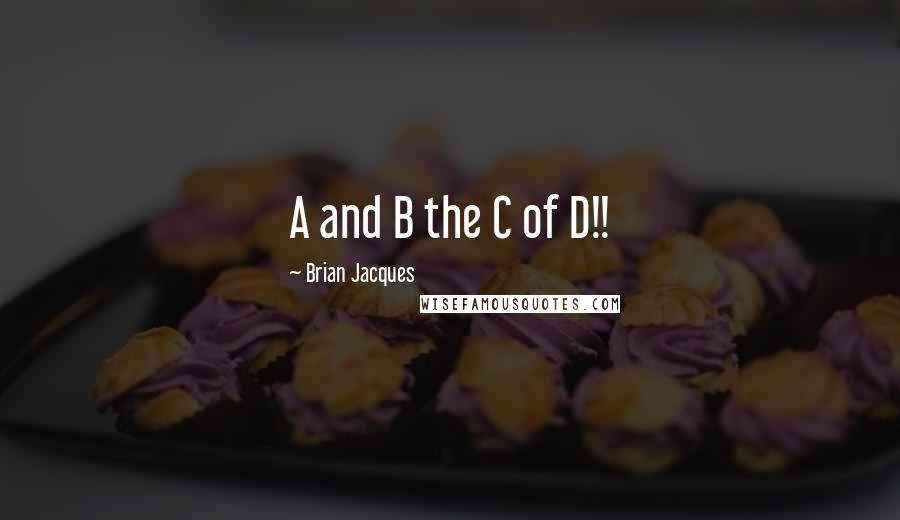 Brian Jacques Quotes: A and B the C of D!!