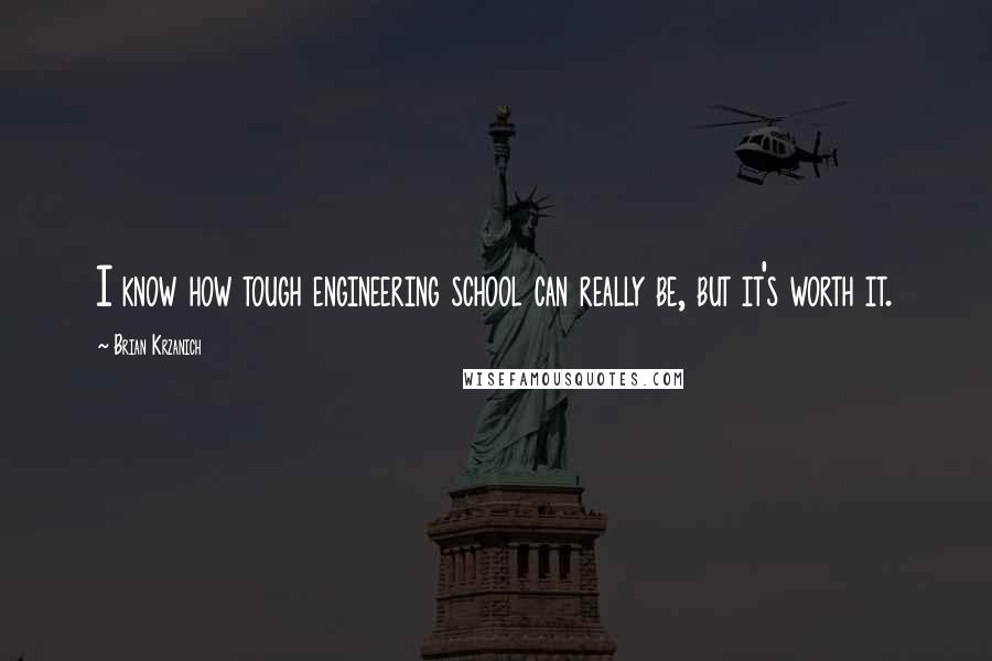 Brian Krzanich Quotes: I know how tough engineering school can really be, but it's worth it.