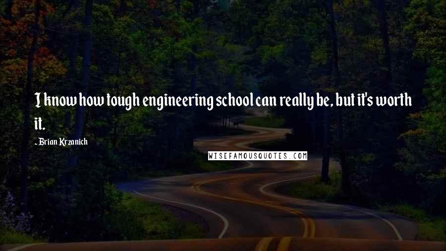 Brian Krzanich Quotes: I know how tough engineering school can really be, but it's worth it.