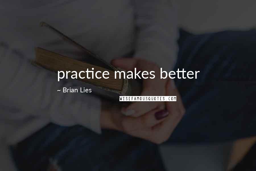 Brian Lies Quotes: practice makes better