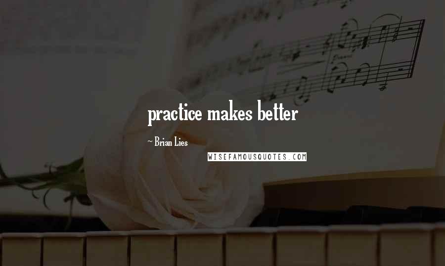 Brian Lies Quotes: practice makes better