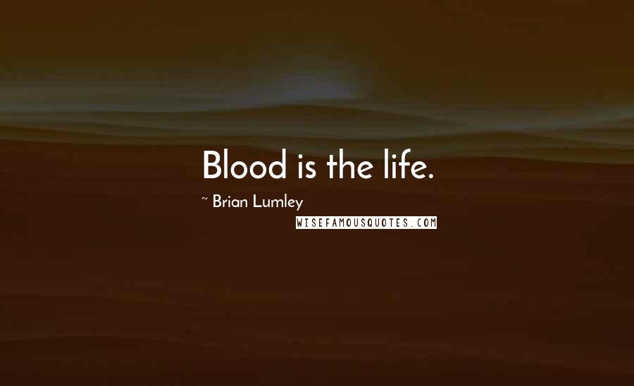 Brian Lumley Quotes: Blood is the life.