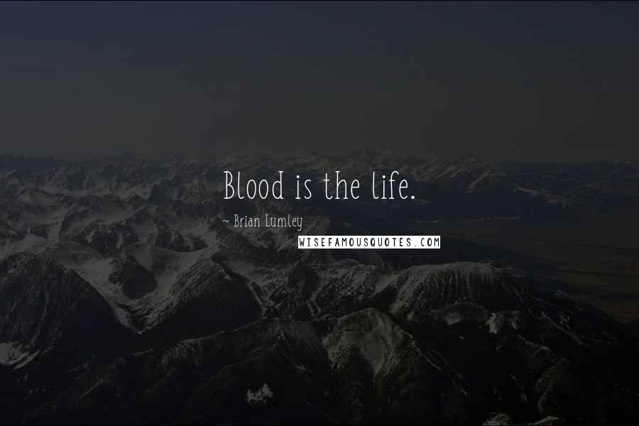 Brian Lumley Quotes: Blood is the life.