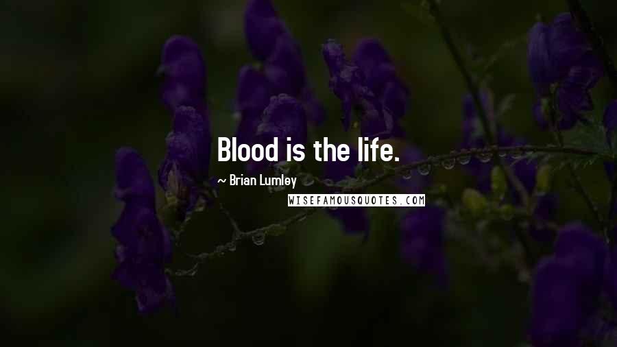 Brian Lumley Quotes: Blood is the life.
